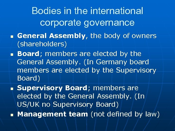 Bodies in the international corporate governance n n General Assembly, the body of owners