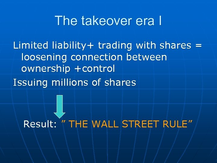 The takeover era I Limited liability+ trading with shares = loosening connection between ownership