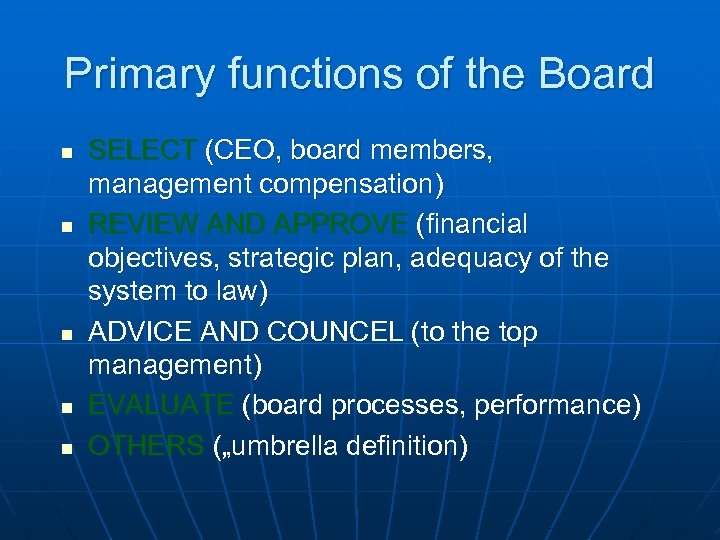 Primary functions of the Board n n n SELECT (CEO, board members, management compensation)