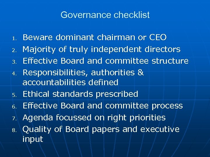 Governance checklist 1. 2. 3. 4. 5. 6. 7. 8. Beware dominant chairman or