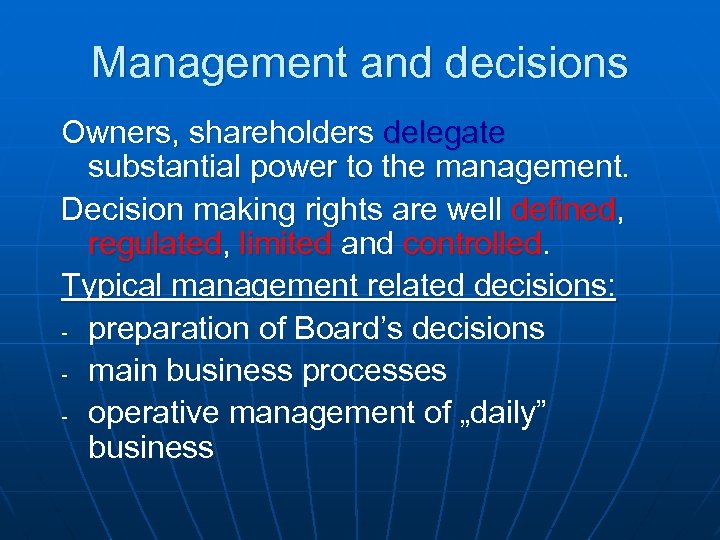 Management and decisions Owners, shareholders delegate substantial power to the management. Decision making rights