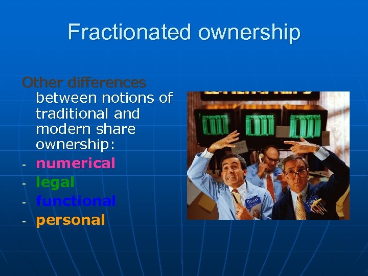 Fractionated ownership Other differences between notions of traditional and modern share ownership: - numerical