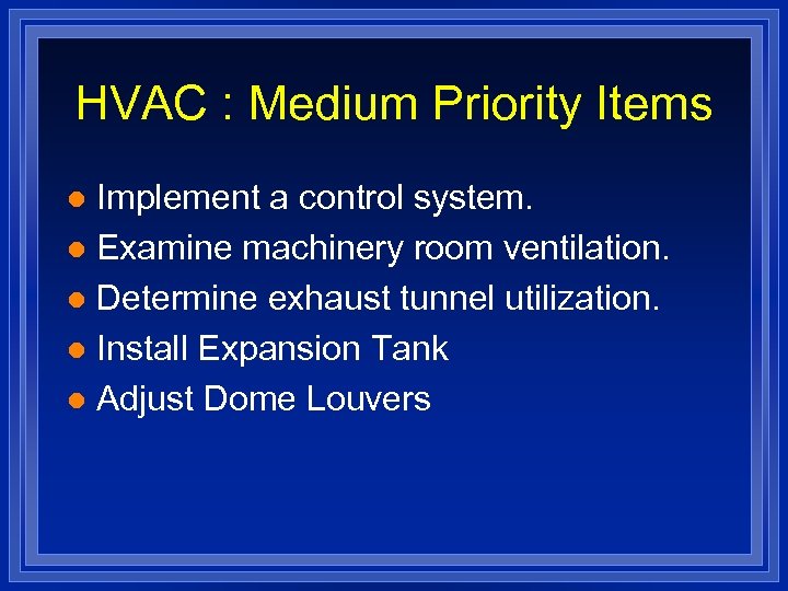 HVAC : Medium Priority Items Implement a control system. l Examine machinery room ventilation.