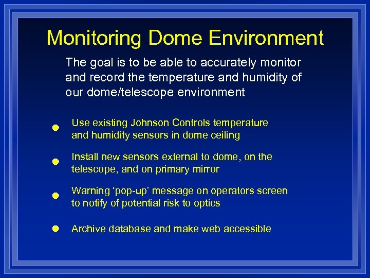 Monitoring Dome Environment The goal is to be able to accurately monitor and record