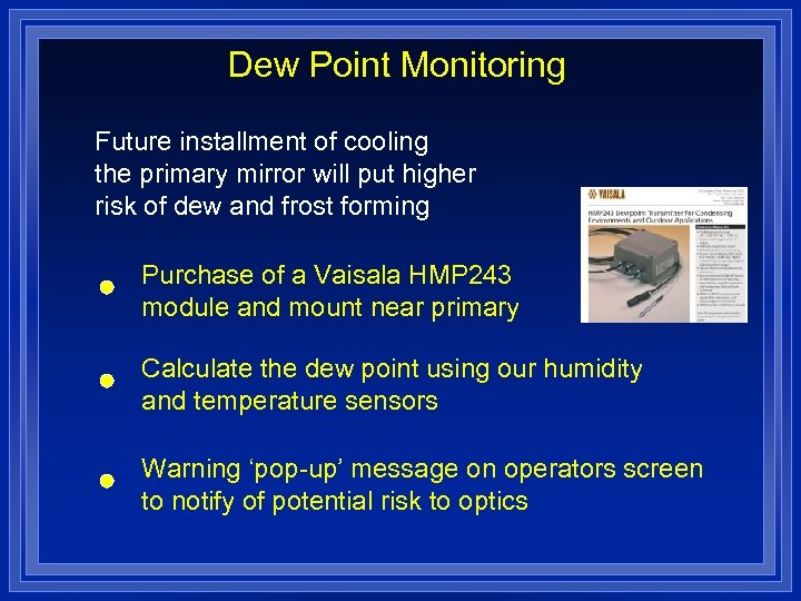Dew Point Monitoring Future installment of cooling the primary mirror will put higher risk
