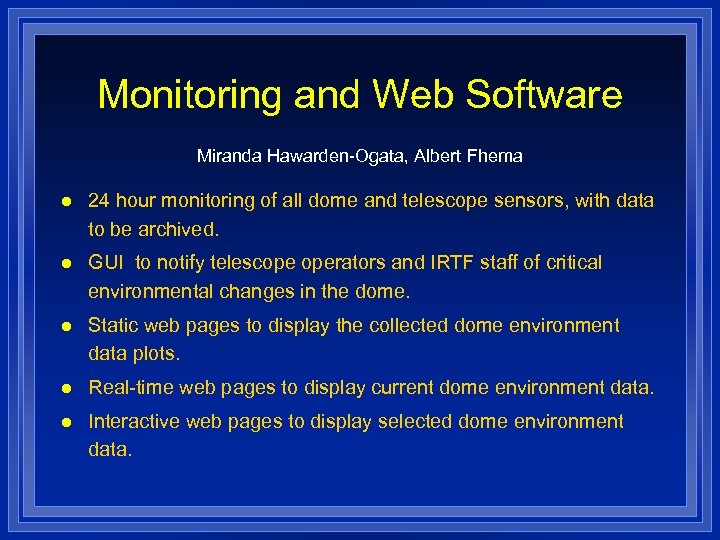 Monitoring and Web Software Miranda Hawarden-Ogata, Albert Fhema l 24 hour monitoring of all
