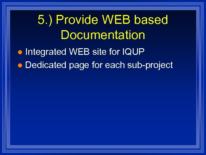 5. ) Provide WEB based Documentation Integrated WEB site for IQUP l Dedicated page