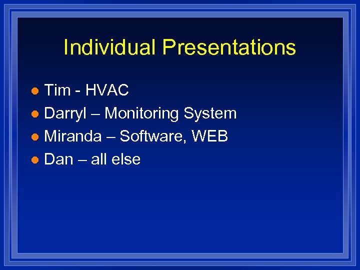 Individual Presentations Tim - HVAC l Darryl – Monitoring System l Miranda – Software,