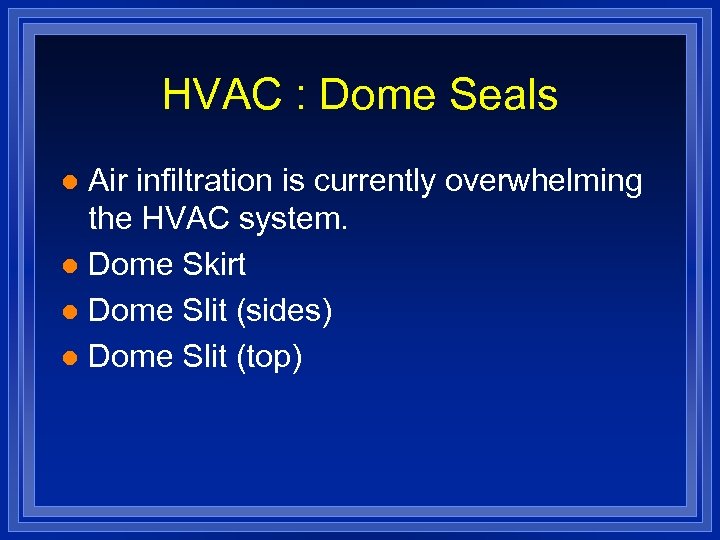 HVAC : Dome Seals Air infiltration is currently overwhelming the HVAC system. l Dome
