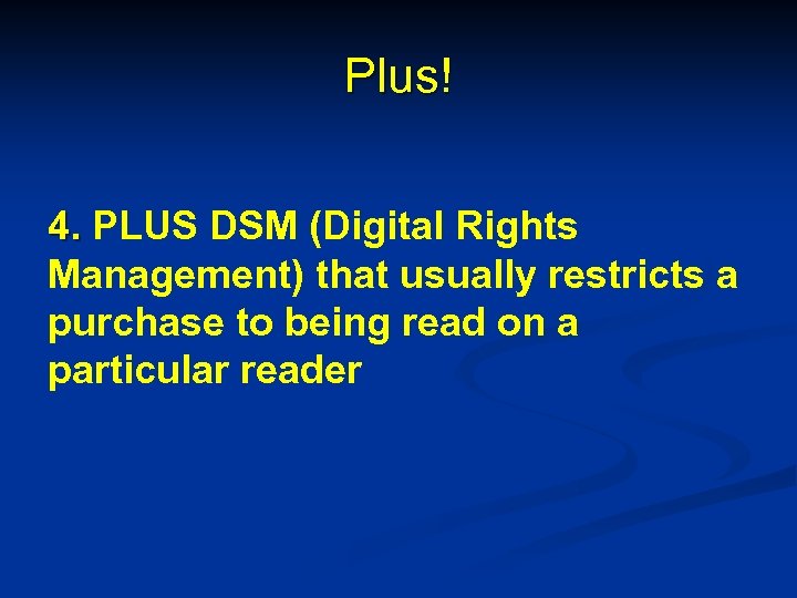 Plus! 4. PLUS DSM (Digital Rights Management) that usually restricts a purchase to being