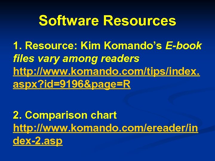 Software Resources 1. Resource: Kim Komando’s E-book files vary among readers http: //www. komando.