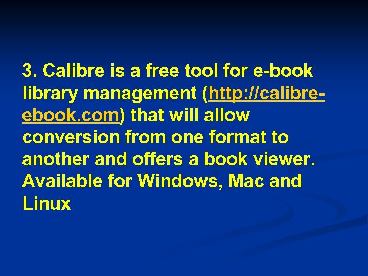 3. Calibre is a free tool for e-book library management (http: //calibreebook. com) that