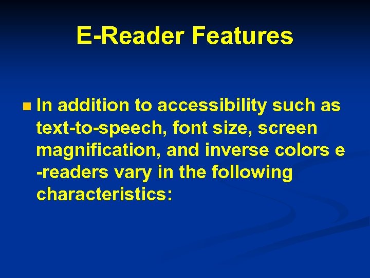E-Reader Features n In addition to accessibility such as text-to-speech, font size, screen magnification,