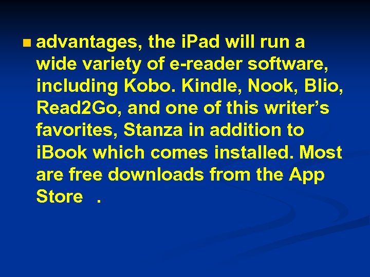n advantages, the i. Pad will run a wide variety of e-reader software, including