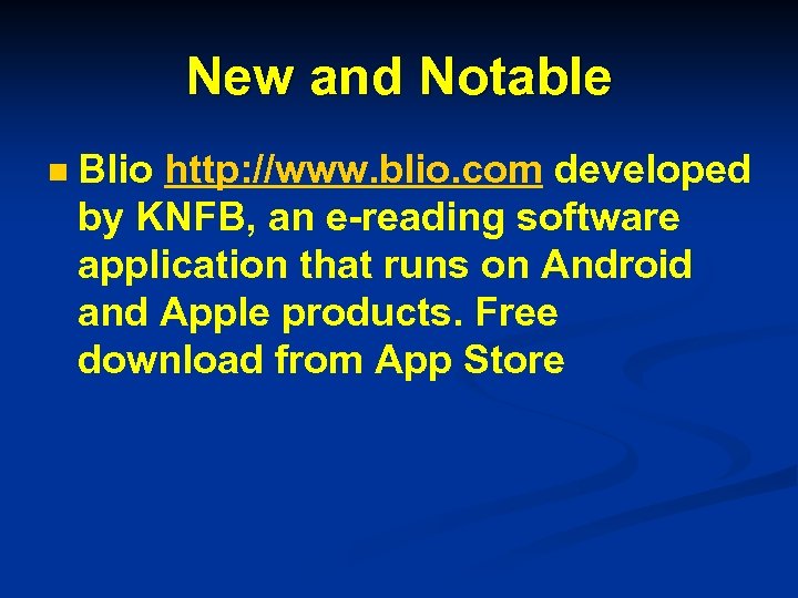 New and Notable n Blio http: //www. blio. com developed by KNFB, an e-reading