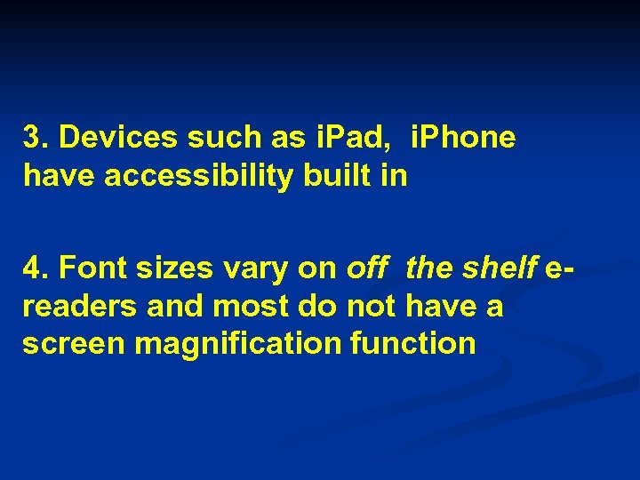 3. Devices such as i. Pad, i. Phone have accessibility built in 4. Font