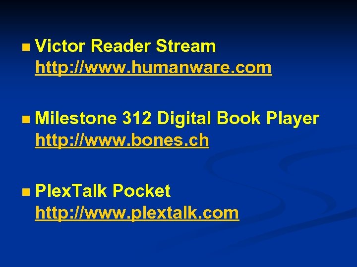n Victor Reader Stream http: //www. humanware. com n Milestone 312 Digital Book Player