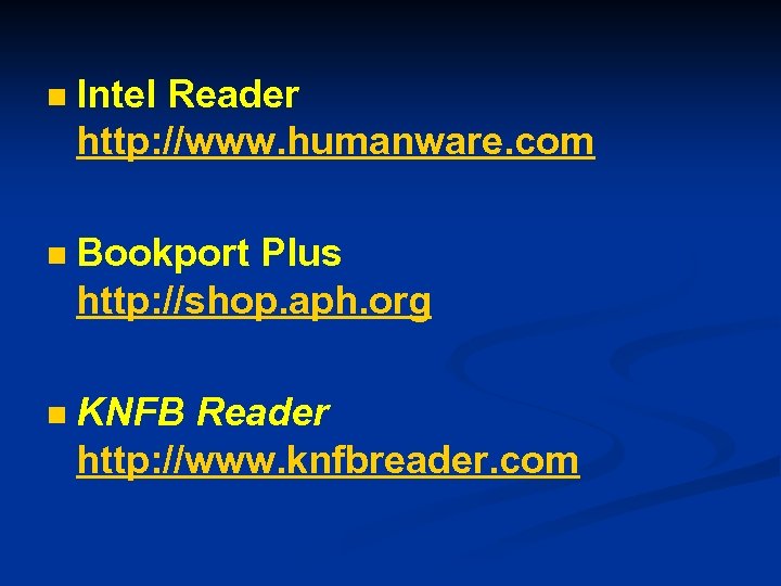 n Intel Reader http: //www. humanware. com n Bookport Plus http: //shop. aph. org