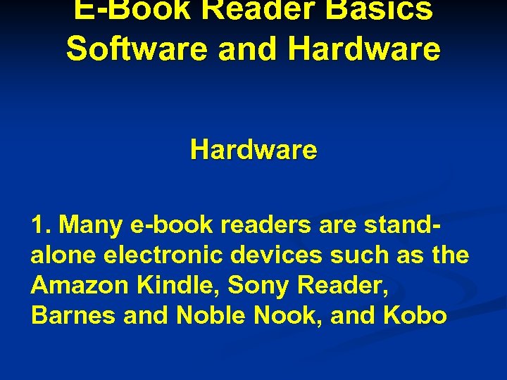 E-Book Reader Basics Software and Hardware 1. Many e-book readers are standalone electronic devices