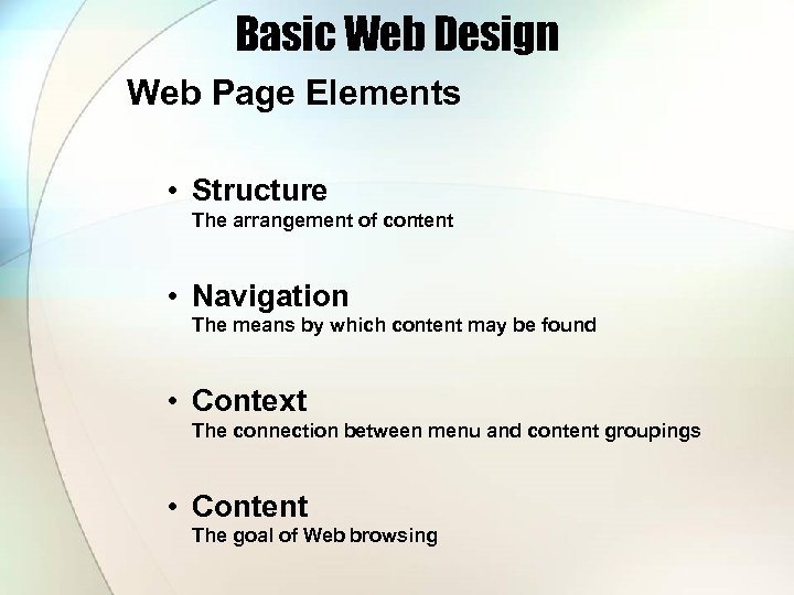 Basic Web Design Web Page Elements • Structure The arrangement of content • Navigation