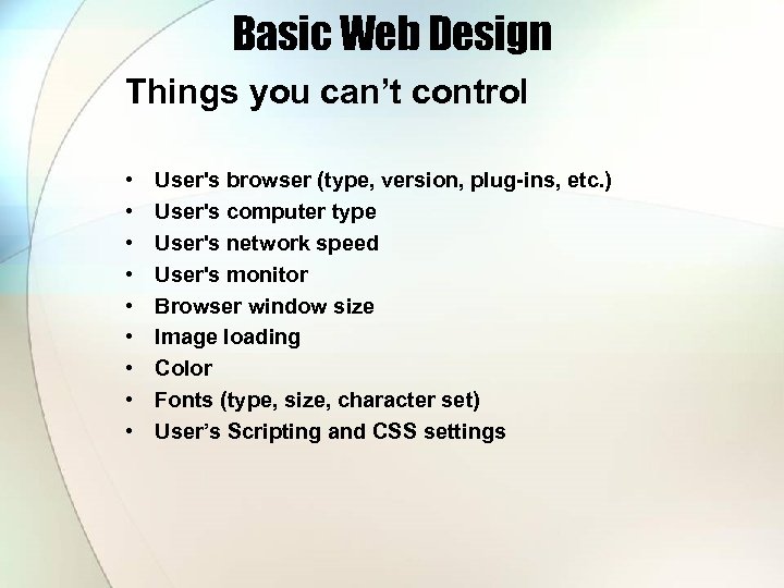 Basic Web Design Things you can’t control • • • User's browser (type, version,