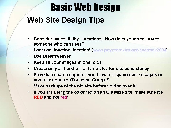 Basic Web Design Web Site Design Tips • • Consider accessibility limitations. How does