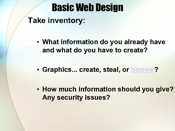 Basic Web Design Take inventory: • What information do you already have and what