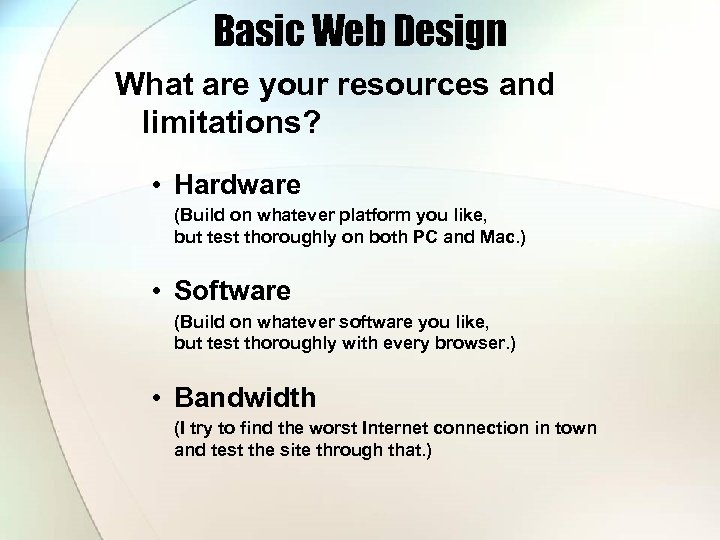 Basic Web Design What are your resources and limitations? • Hardware (Build on whatever