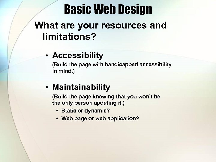 Basic Web Design What are your resources and limitations? • Accessibility (Build the page