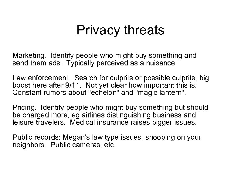 Privacy threats Marketing. Identify people who might buy something and send them ads. Typically