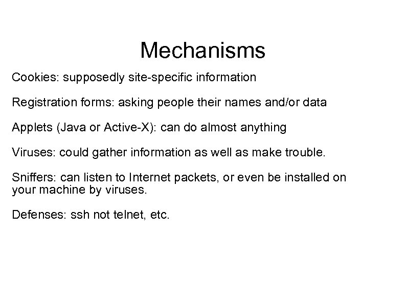 Mechanisms Cookies: supposedly site-specific information Registration forms: asking people their names and/or data Applets