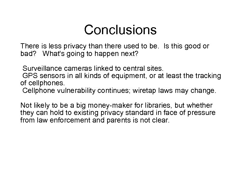 Conclusions There is less privacy than there used to be. Is this good or