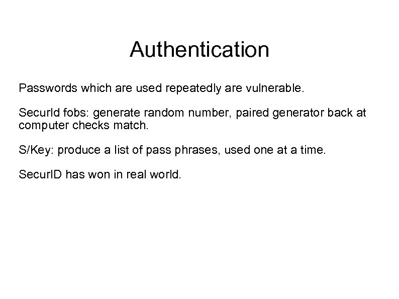 Authentication Passwords which are used repeatedly are vulnerable. Secur. Id fobs: generate random number,
