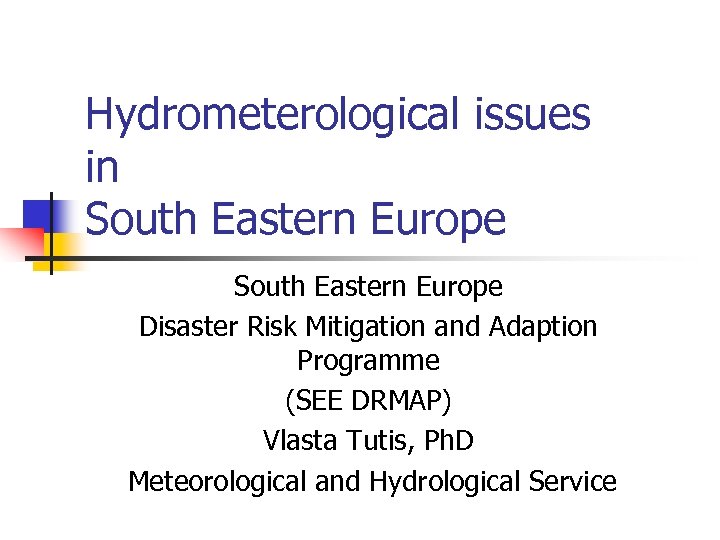 Hydrometerological issues in South Eastern Europe Disaster Risk Mitigation and Adaption Programme (SEE DRMAP)