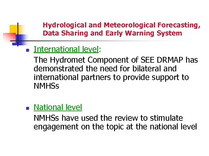 Hydrological and Meteorological Forecasting, Data Sharing and Early Warning System n n International level: