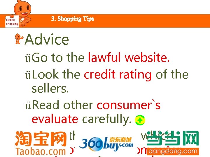 3. Shopping Tips Advice ü Go to the lawful website. ü Look the credit