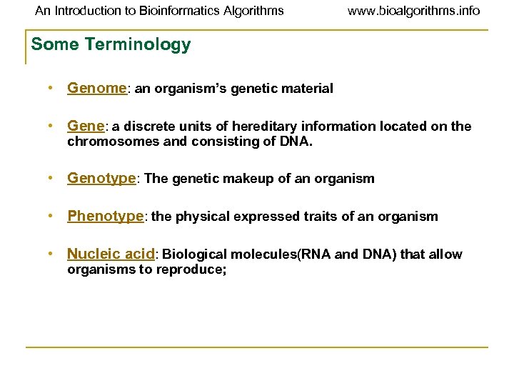 An Introduction to Bioinformatics Algorithms www. bioalgorithms. info Some Terminology • Genome: an organism’s