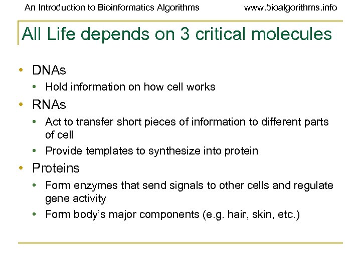 An Introduction to Bioinformatics Algorithms www. bioalgorithms. info All Life depends on 3 critical