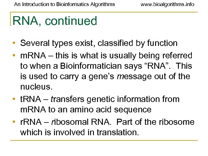 An Introduction to Bioinformatics Algorithms www. bioalgorithms. info RNA, continued • Several types exist,