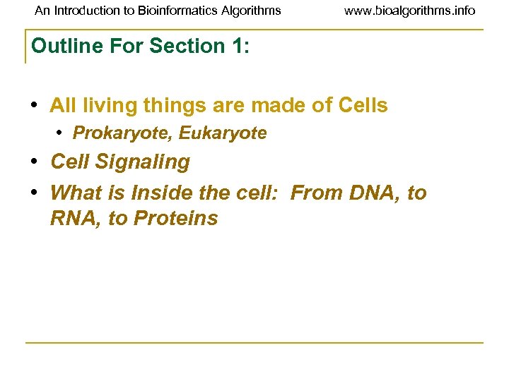 An Introduction to Bioinformatics Algorithms www. bioalgorithms. info Outline For Section 1: • All