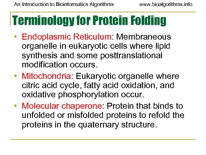 An Introduction to Bioinformatics Algorithms www. bioalgorithms. info Terminology for Protein Folding • Endoplasmic