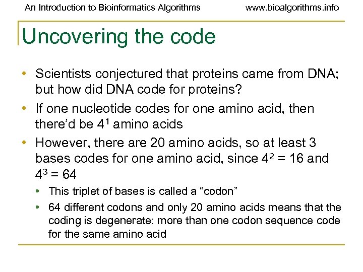 An Introduction to Bioinformatics Algorithms www. bioalgorithms. info Uncovering the code • Scientists conjectured