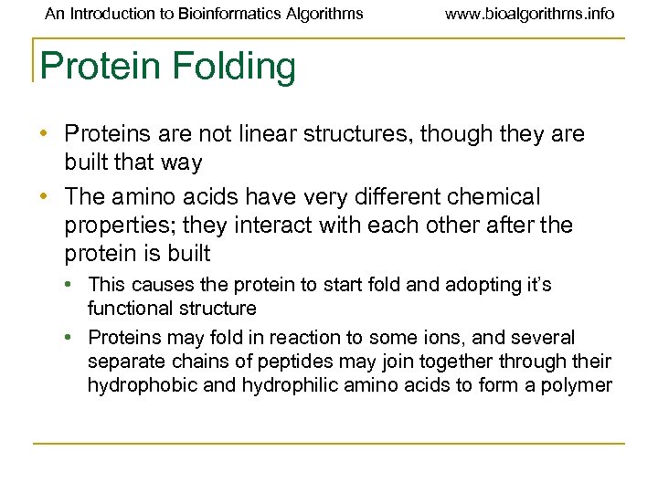 An Introduction to Bioinformatics Algorithms www. bioalgorithms. info Protein Folding • Proteins are not