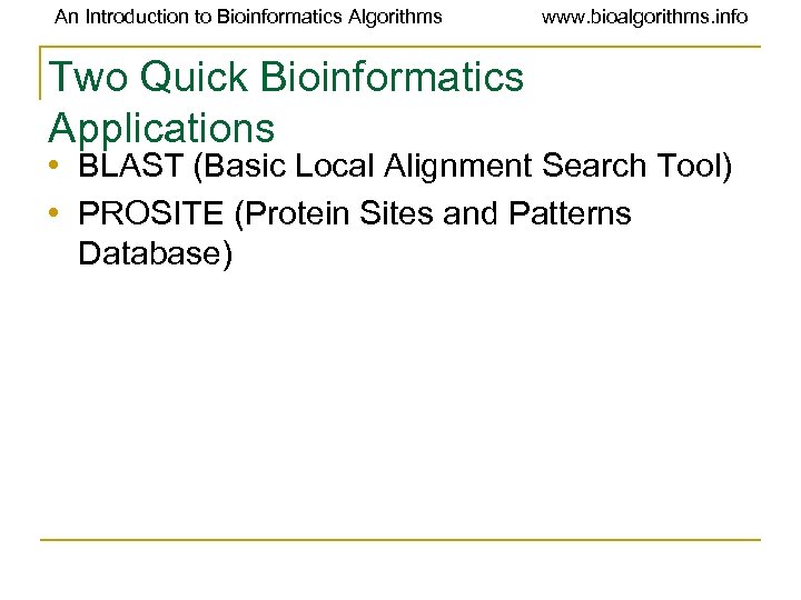 An Introduction to Bioinformatics Algorithms Two Quick Bioinformatics Applications www. bioalgorithms. info • BLAST