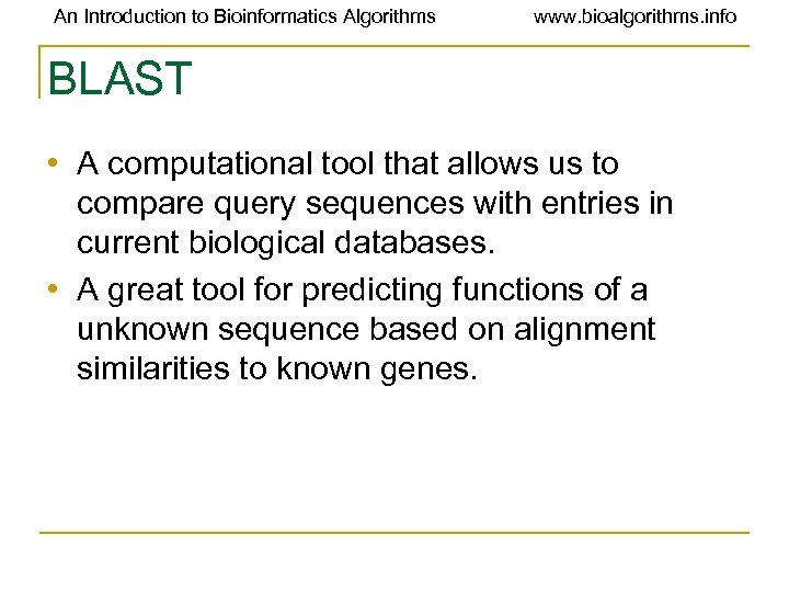 An Introduction to Bioinformatics Algorithms www. bioalgorithms. info BLAST • A computational tool that