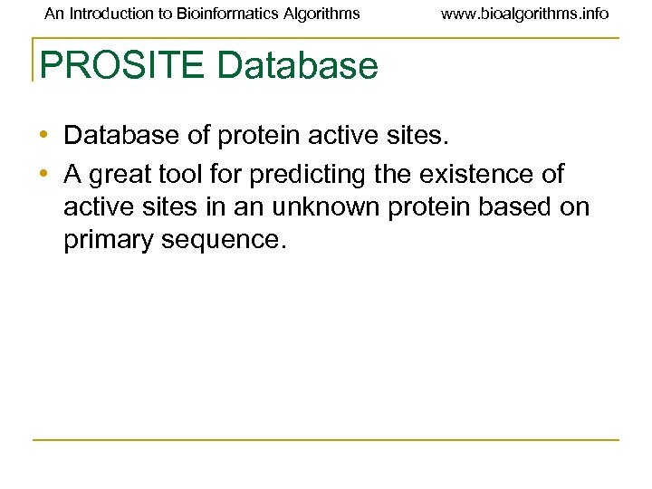 An Introduction to Bioinformatics Algorithms www. bioalgorithms. info PROSITE Database • Database of protein