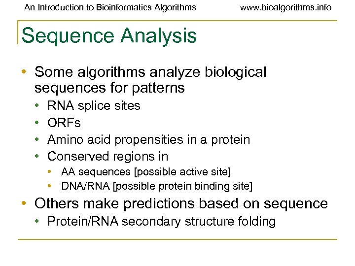 An Introduction to Bioinformatics Algorithms www. bioalgorithms. info Sequence Analysis • Some algorithms analyze