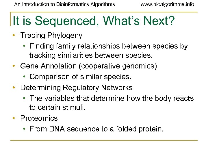 An Introduction to Bioinformatics Algorithms www. bioalgorithms. info It is Sequenced, What’s Next? •