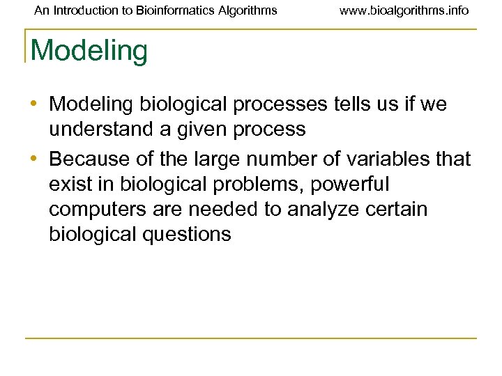 An Introduction to Bioinformatics Algorithms www. bioalgorithms. info Modeling • Modeling biological processes tells