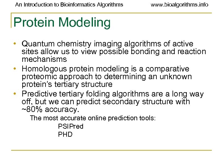 An Introduction to Bioinformatics Algorithms www. bioalgorithms. info Protein Modeling • Quantum chemistry imaging